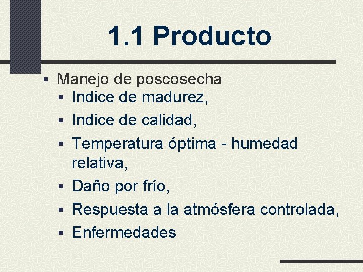 1. 1 Producto § Manejo de poscosecha § Indice de madurez, § Indice de