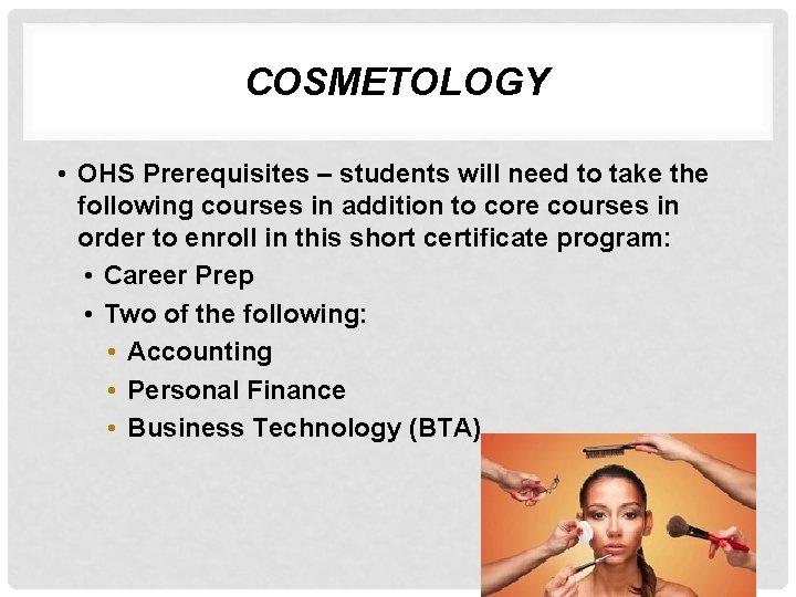 COSMETOLOGY • OHS Prerequisites – students will need to take the following courses in