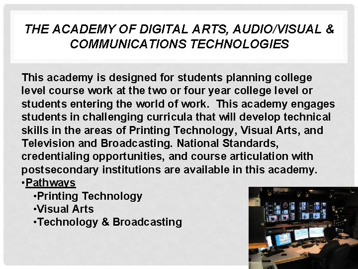 THE ACADEMY OF DIGITAL ARTS, AUDIO/VISUAL & COMMUNICATIONS TECHNOLOGIES This academy is designed for