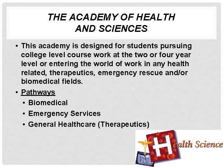 THE ACADEMY OF HEALTH AND SCIENCES • This academy is designed for students pursuing