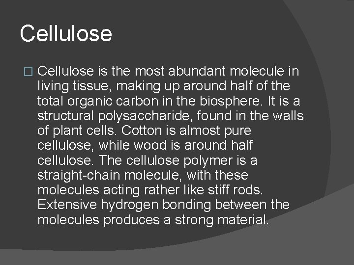Cellulose � Cellulose is the most abundant molecule in living tissue, making up around