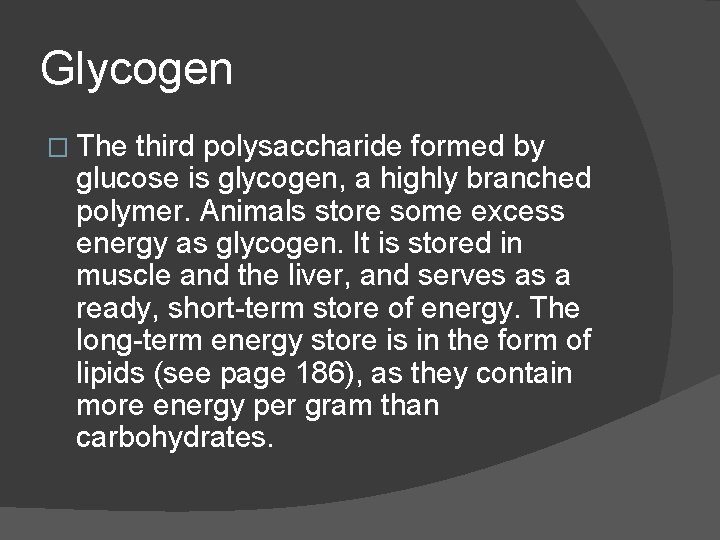 Glycogen � The third polysaccharide formed by glucose is glycogen, a highly branched polymer.