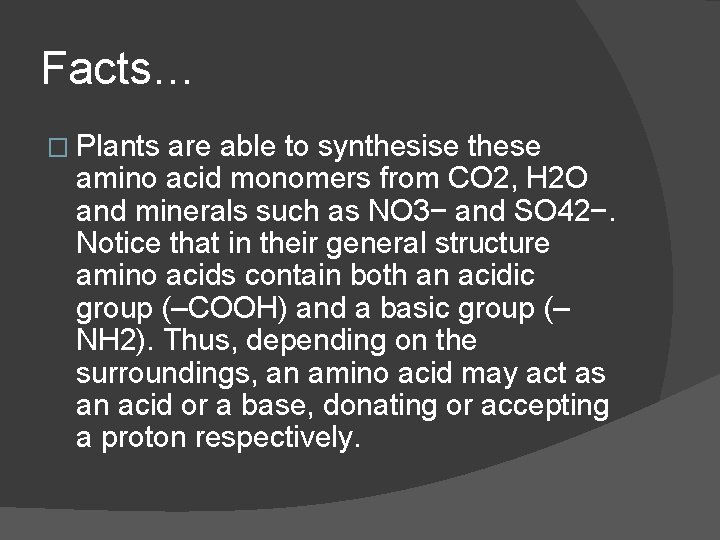 Facts… � Plants are able to synthesise these amino acid monomers from CO 2,