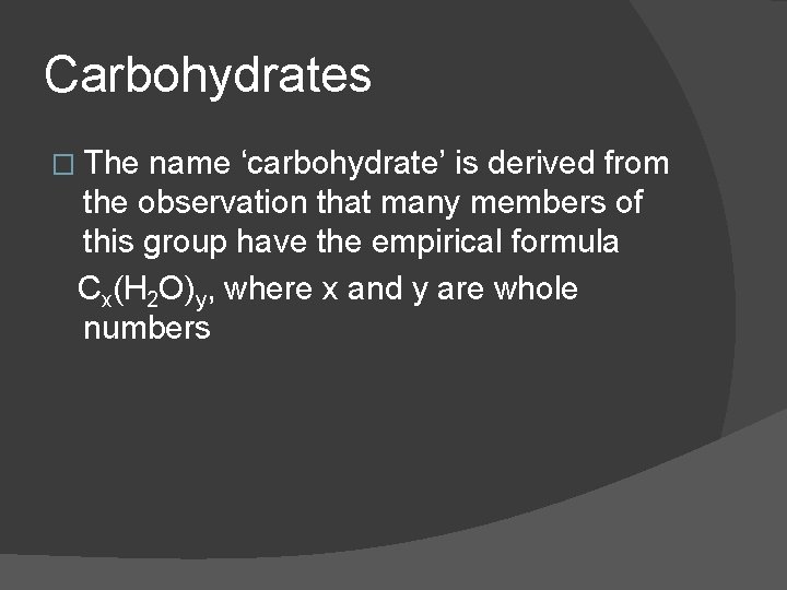 Carbohydrates � The name ‘carbohydrate’ is derived from the observation that many members of