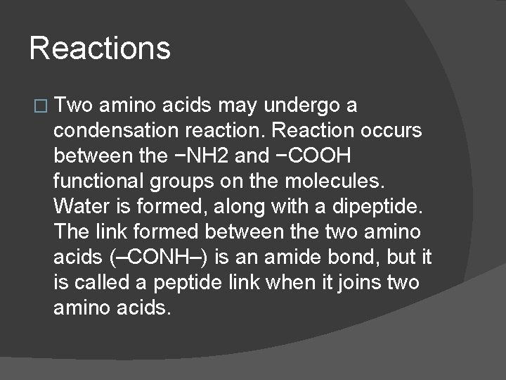 Reactions � Two amino acids may undergo a condensation reaction. Reaction occurs between the