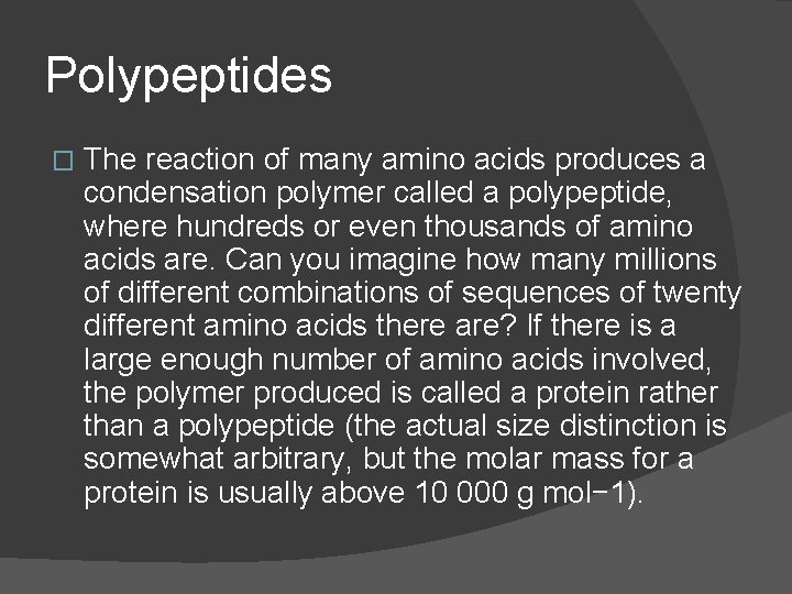 Polypeptides � The reaction of many amino acids produces a condensation polymer called a