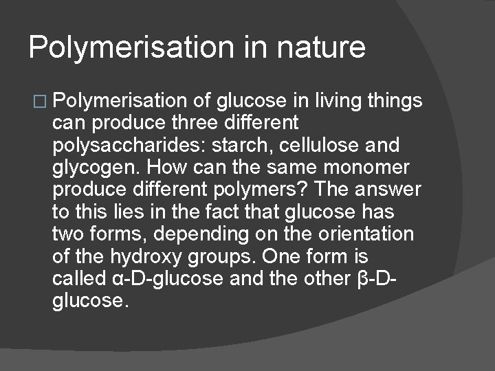 Polymerisation in nature � Polymerisation of glucose in living things can produce three different