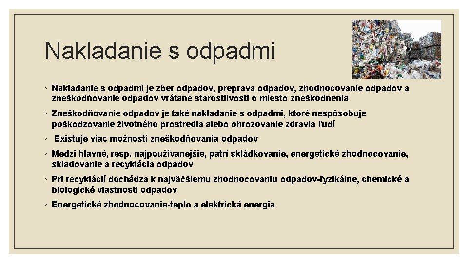 Nakladanie s odpadmi ◦ Nakladanie s odpadmi je zber odpadov, preprava odpadov, zhodnocovanie odpadov