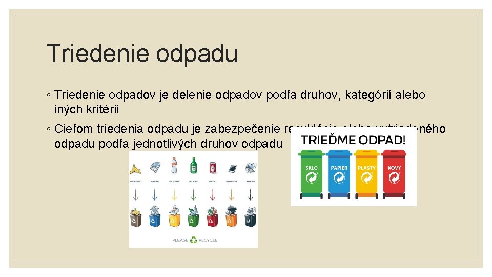 Triedenie odpadu ◦ Triedenie odpadov je delenie odpadov podľa druhov, kategórií alebo iných kritérií