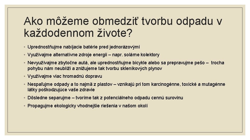 Ako môžeme obmedziť tvorbu odpadu v každodennom živote? ◦ Uprednostňujme nabíjacie batérie pred jednorázovými