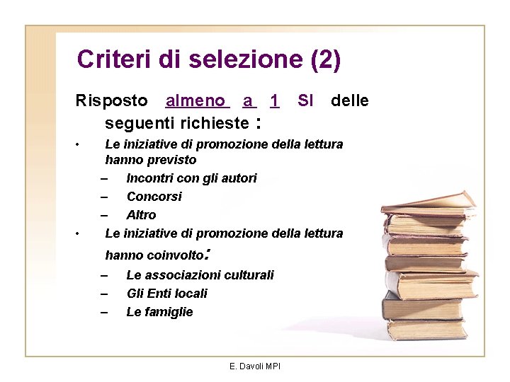 Criteri di selezione (2) Risposto almeno a 1 seguenti richieste : • • SI