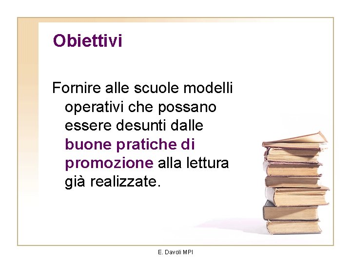 Obiettivi Fornire alle scuole modelli operativi che possano essere desunti dalle buone pratiche di