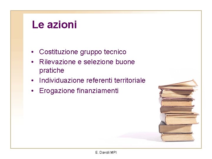 Le azioni • Costituzione gruppo tecnico • Rilevazione e selezione buone pratiche • Individuazione