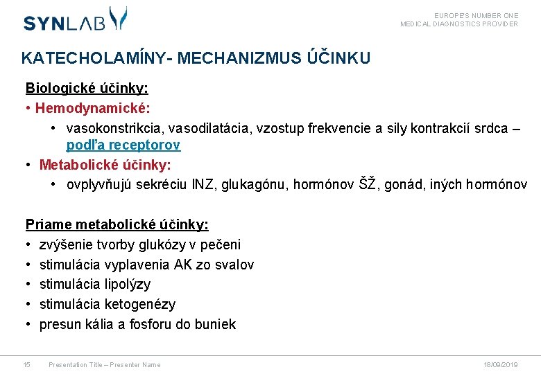 EUROPE'S NUMBER ONE MEDICAL DIAGNOSTICS PROVIDER KATECHOLAMÍNY- MECHANIZMUS ÚČINKU Biologické účinky: • Hemodynamické: •