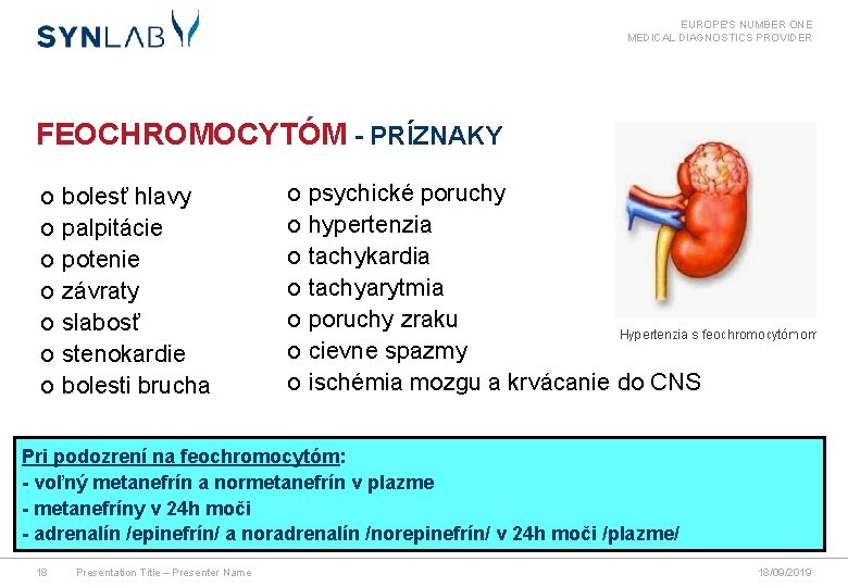 EUROPE'S NUMBER ONE MEDICAL DIAGNOSTICS PROVIDER FEOCHROMOCYTÓM - PRÍZNAKY o o o o bolesť