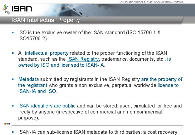 ISAN Intellectual Property § ISO is the exclusive owner of the ISAN standard (ISO ISAN Intellectual Property § ISO is the exclusive owner of the ISAN standard (ISO
