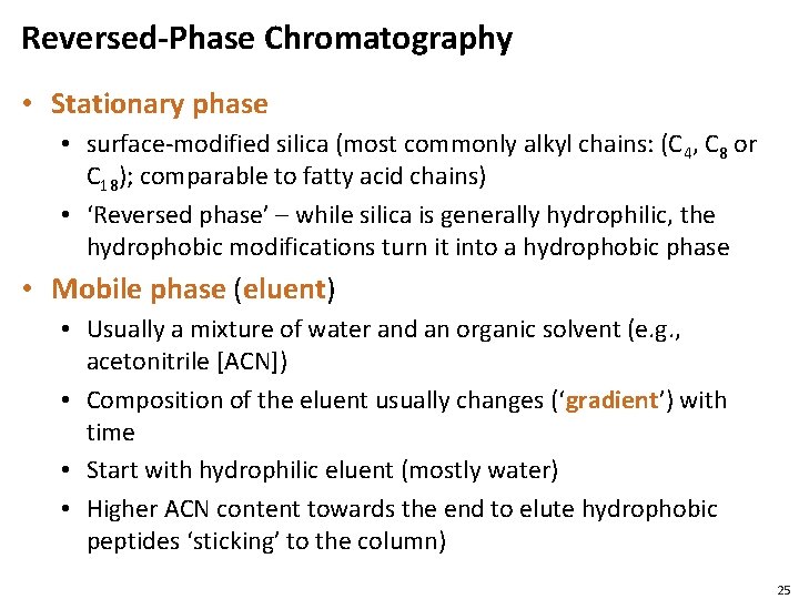 Reversed-Phase Chromatography • Stationary phase • surface-modified silica (most commonly alkyl chains: (C 4,