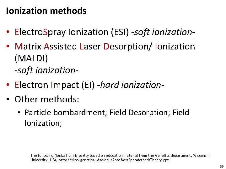 Ionization methods • Electro. Spray Ionization (ESI) -soft ionization • Matrix Assisted Laser Desorption/