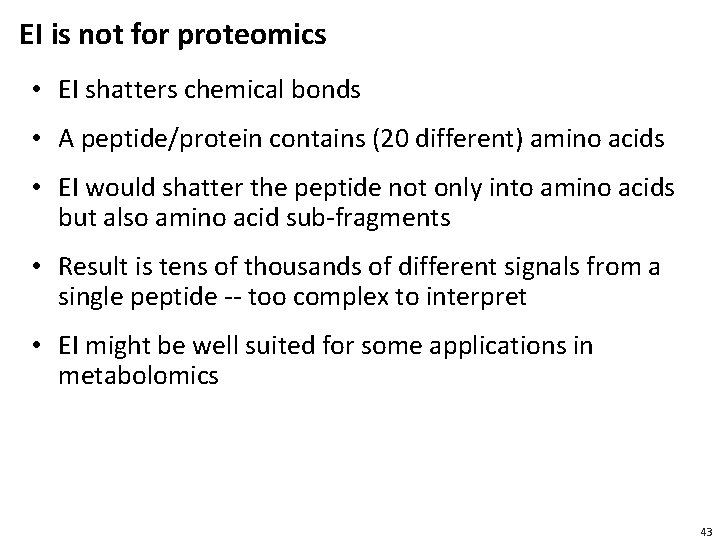 EI is not for proteomics • EI shatters chemical bonds • A peptide/protein contains