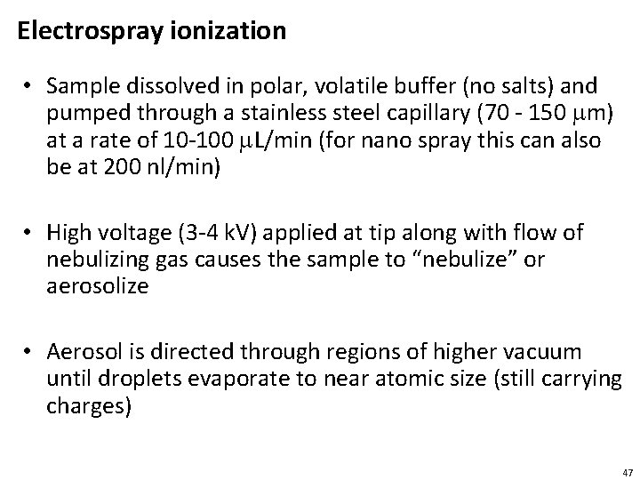 Electrospray ionization • Sample dissolved in polar, volatile buffer (no salts) and pumped through