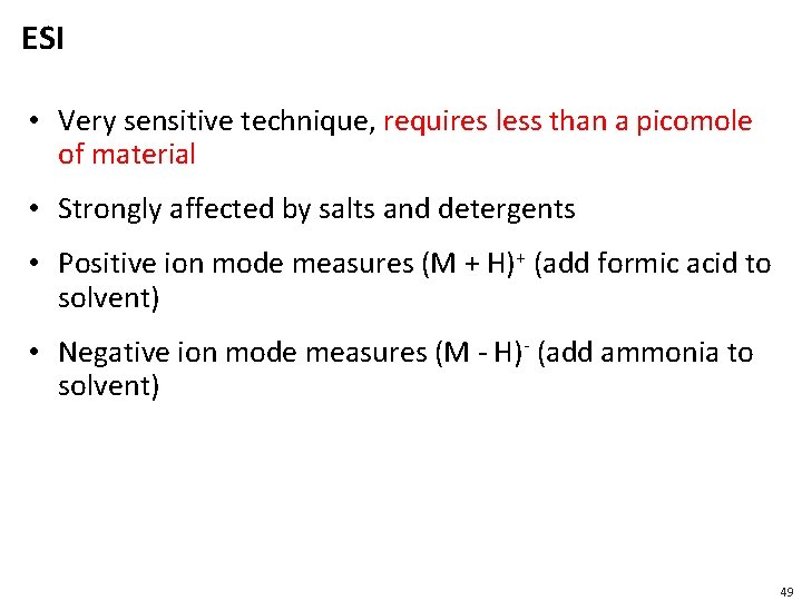 ESI • Very sensitive technique, requires less than a picomole of material • Strongly