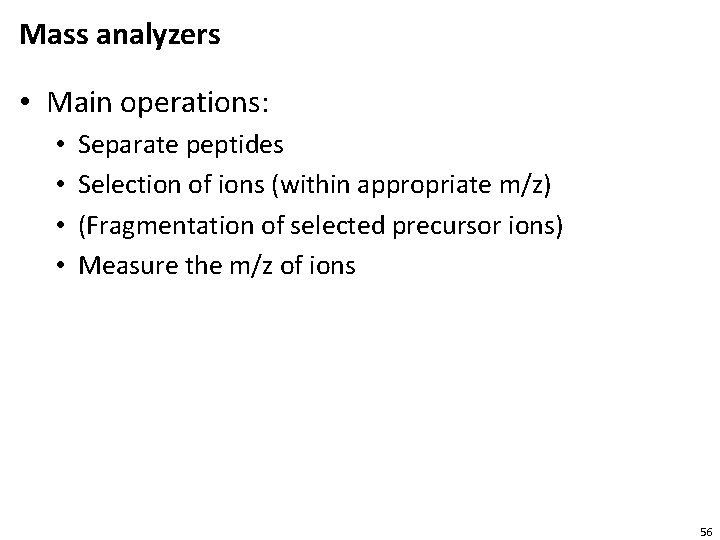 Mass analyzers • Main operations: • • Separate peptides Selection of ions (within appropriate