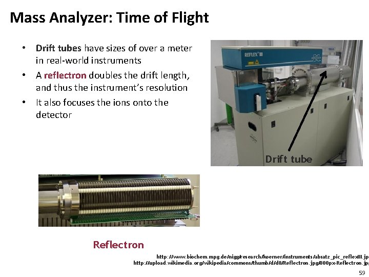 Mass Analyzer: Time of Flight • Drift tubes have sizes of over a meter