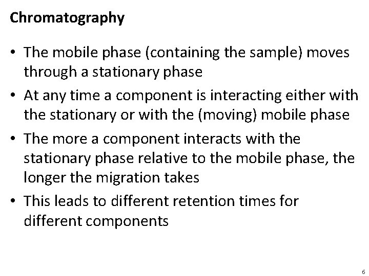 Chromatography • The mobile phase (containing the sample) moves through a stationary phase •