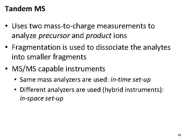 Tandem MS • Uses two mass-to-charge measurements to analyze precursor and product ions •