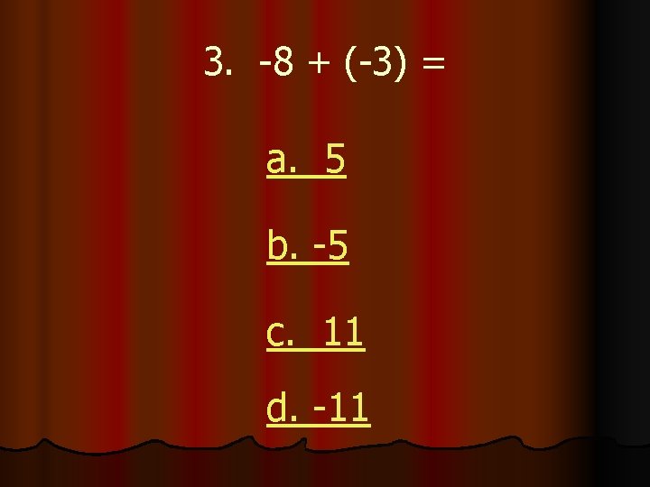 3. -8 + (-3) = a. 5 b. -5 c. 11 d. -11 