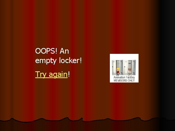 OOPS! An empty locker! Try again! 