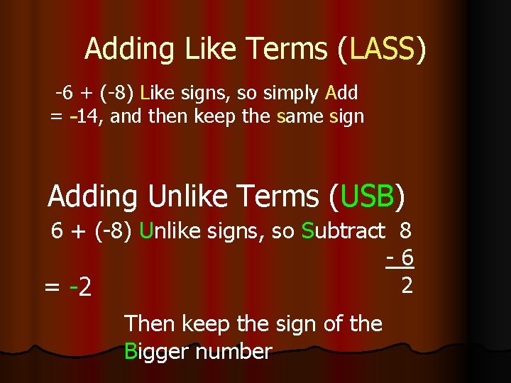 Adding Like Terms (LASS) -6 + (-8) Like signs, so simply Add = -14,