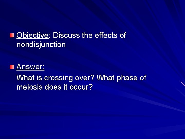 Objective: Discuss the effects of nondisjunction Answer: What is crossing over? What phase of