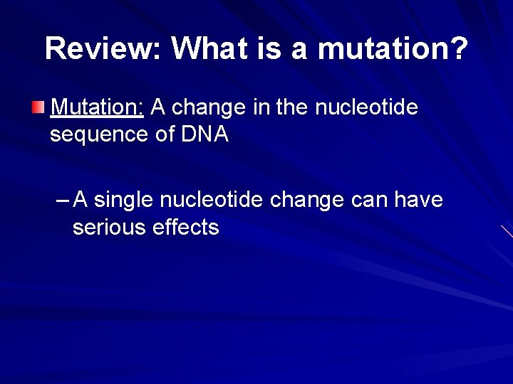 Review: What is a mutation? Mutation: A change in the nucleotide sequence of DNA