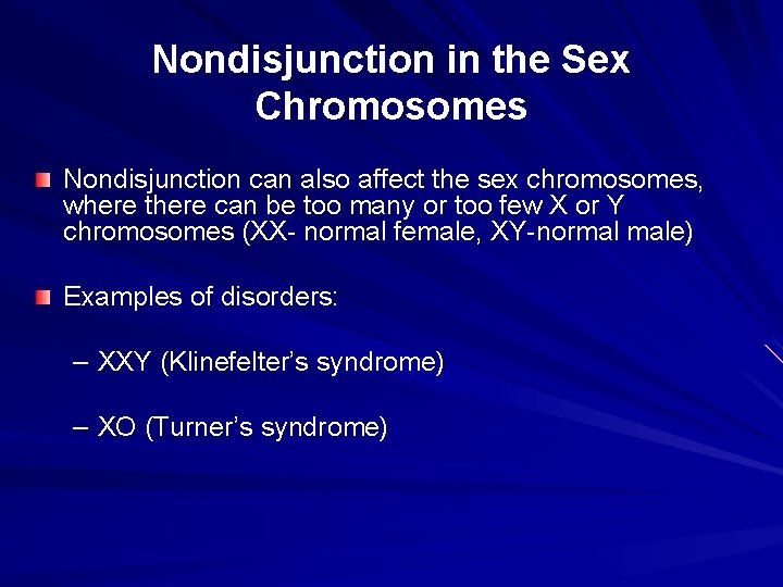 Nondisjunction in the Sex Chromosomes Nondisjunction can also affect the sex chromosomes, where there