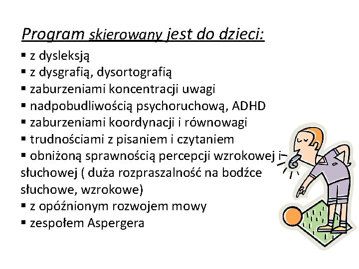 Program skierowany jest do dzieci: § z dysleksją § z dysgrafią, dysortografią § zaburzeniami