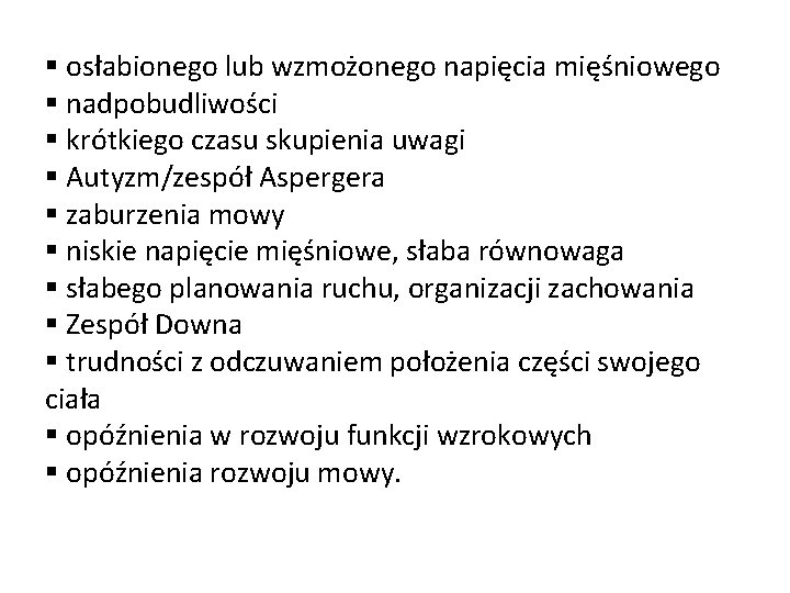 § osłabionego lub wzmożonego napięcia mięśniowego § nadpobudliwości § krótkiego czasu skupienia uwagi §