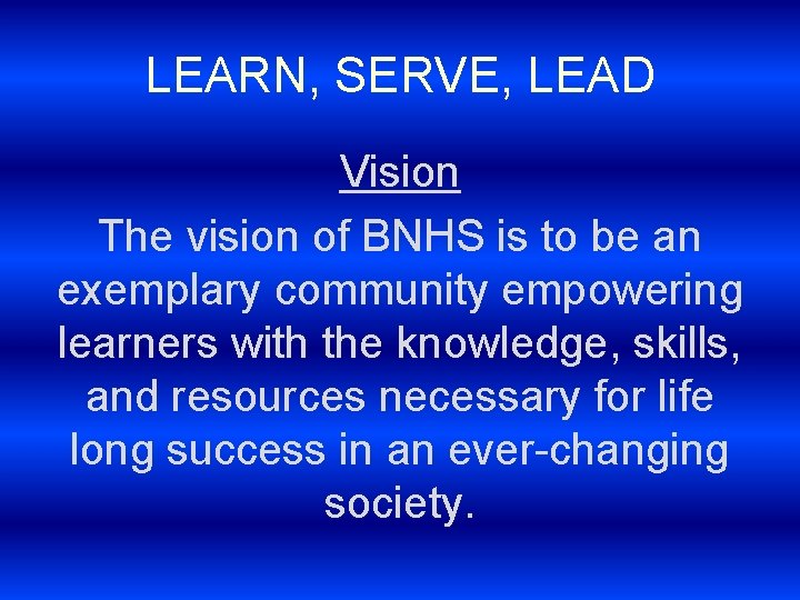 LEARN, SERVE, LEAD Vision The vision of BNHS is to be an exemplary community