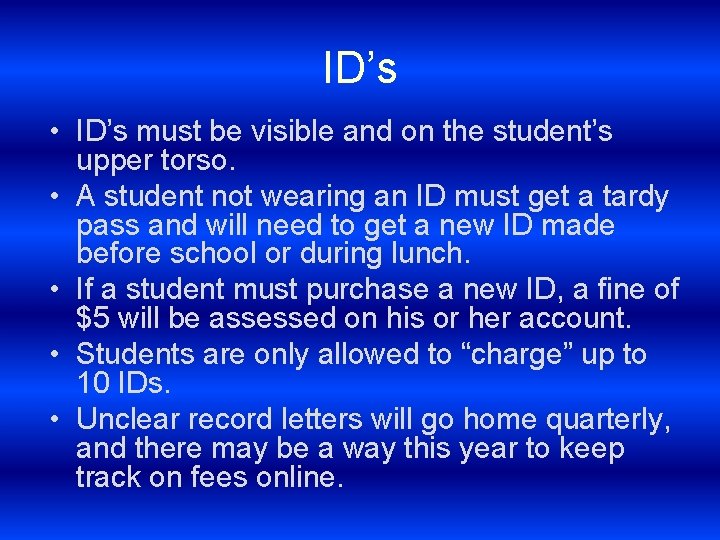 ID’s • ID’s must be visible and on the student’s upper torso. • A