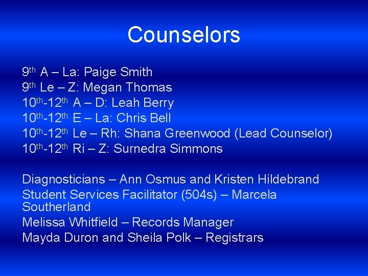 Counselors 9 th A – La: Paige Smith 9 th Le – Z: Megan