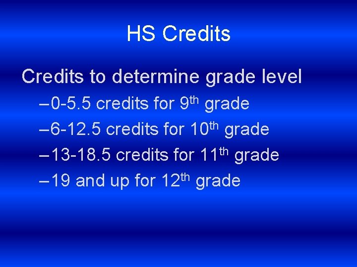 HS Credits to determine grade level – 0 -5. 5 credits for 9 th