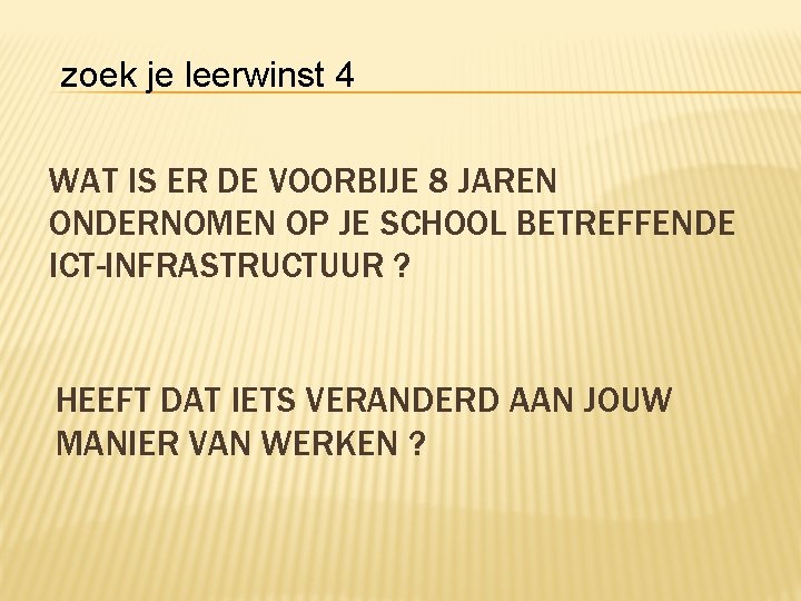 zoek je leerwinst 4 WAT IS ER DE VOORBIJE 8 JAREN ONDERNOMEN OP JE