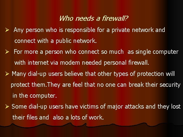 Who needs a firewall? Ø Any person who is responsible for a private network