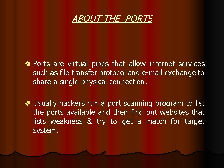 ABOUT THE PORTS ] Ports are virtual pipes that allow internet services such as