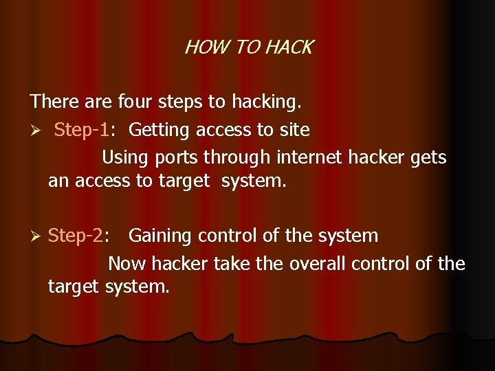 HOW TO HACK There are four steps to hacking. Ø Step-1: Getting access to