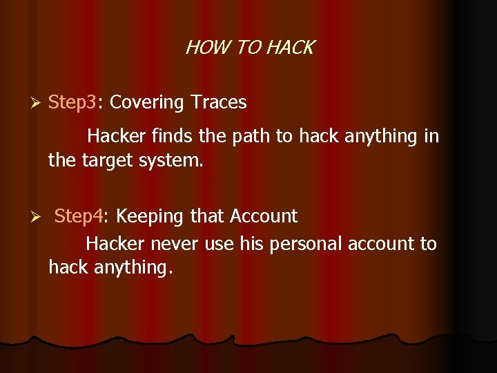 HOW TO HACK Ø Step 3: Covering Traces Hacker finds the path to hack