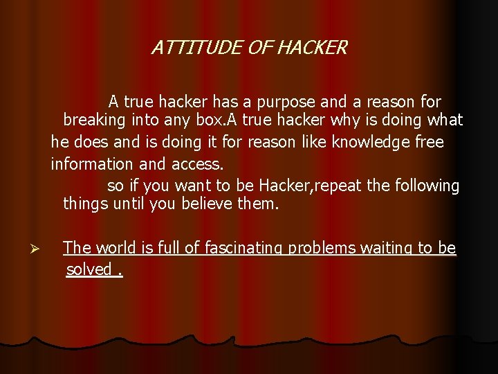 ATTITUDE OF HACKER A true hacker has a purpose and a reason for breaking