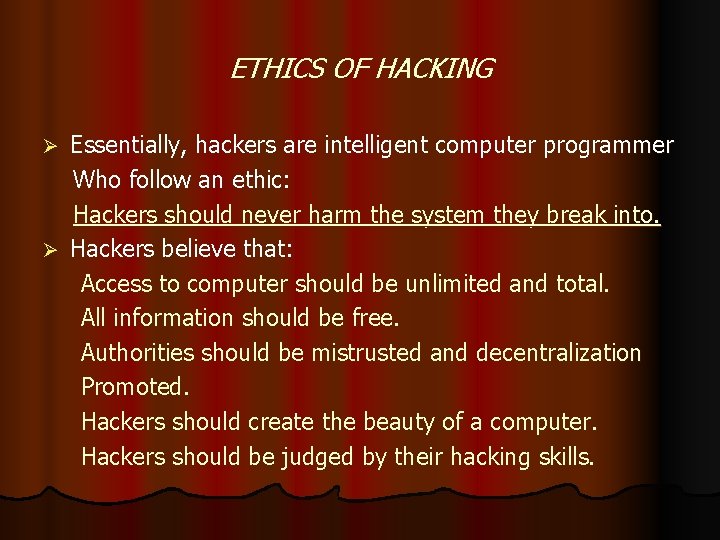 ETHICS OF HACKING Essentially, hackers are intelligent computer programmer Who follow an ethic: Hackers