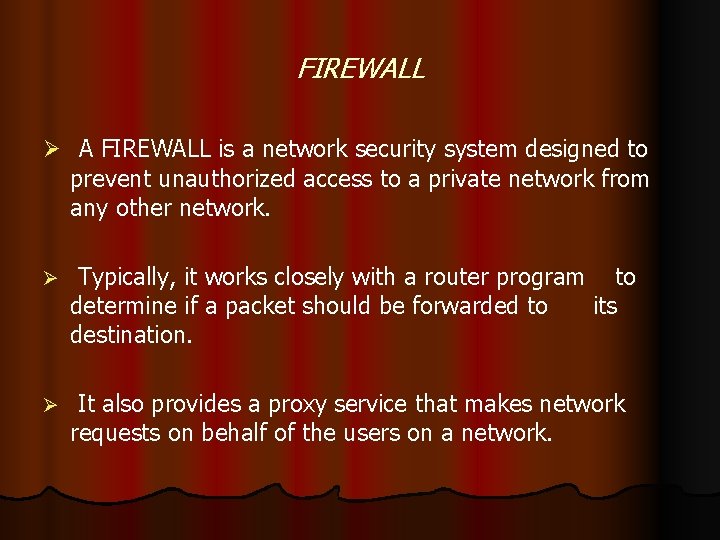 FIREWALL Ø A FIREWALL is a network security system designed to prevent unauthorized access
