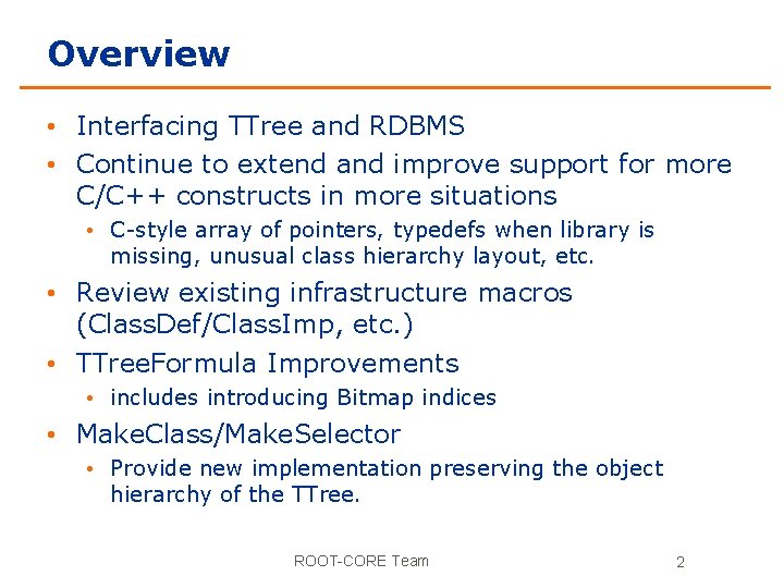 Overview • Interfacing TTree and RDBMS • Continue to extend and improve support for